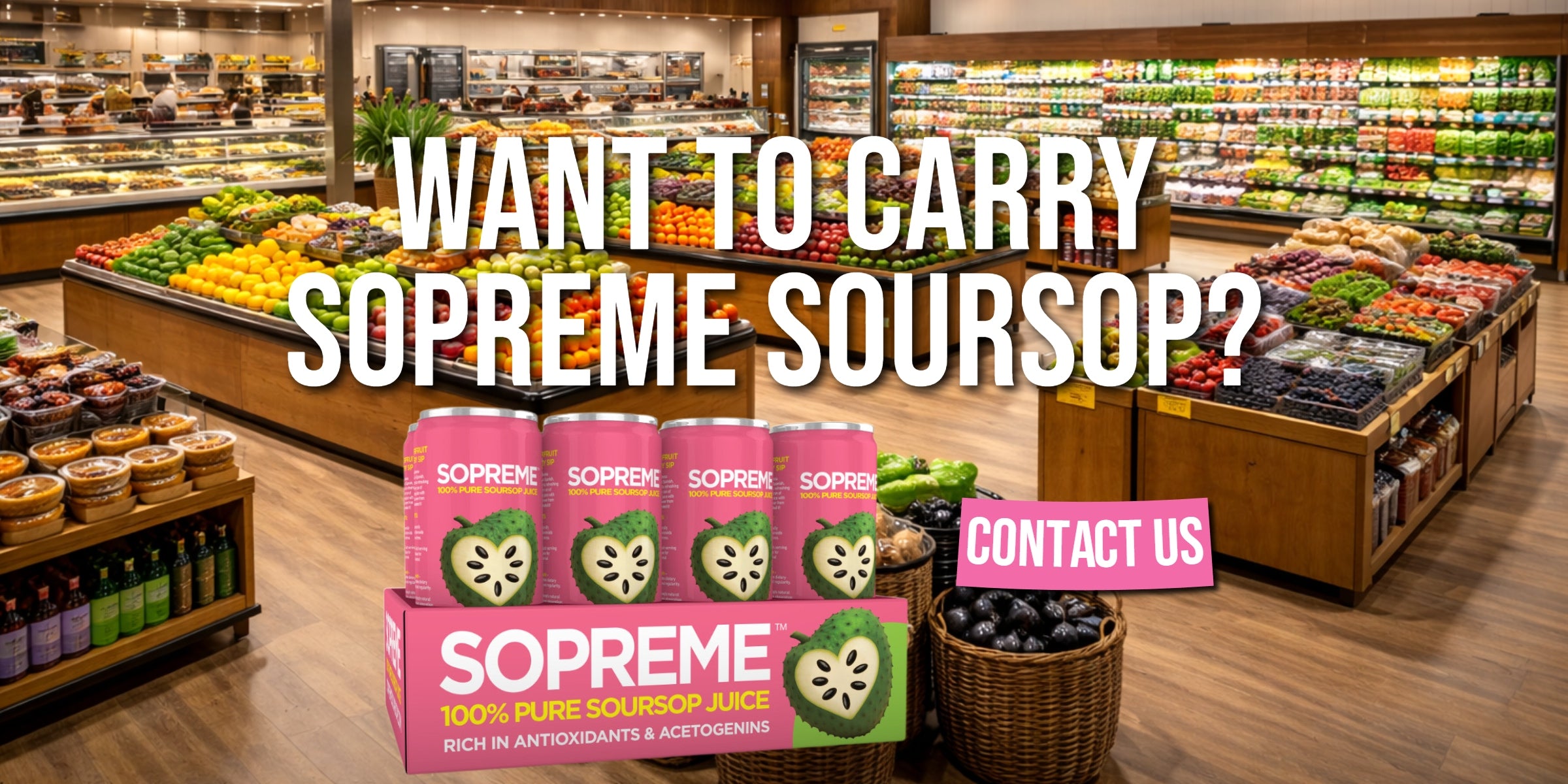 Grocery store produce section featuring SOPREME 100 percent pure soursop juice display with multiple soursop juice cans and packaging